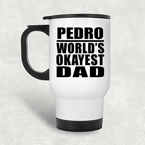 Designsify Педро Най-Добър Баща на света, Бяла Пътна Чаша 14 грама, на Чаша от Неръждаема Стомана С Изолация, Подаръци за рожден Ден, Годишнина, Коледа, Деня на Бащи и Майки